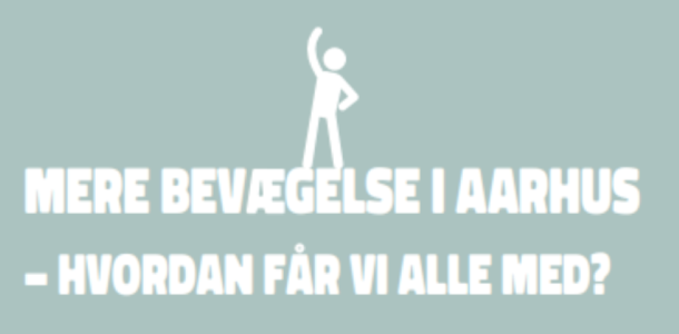 Mere bevægelse i Aarhus - hvordan får vi alle med?